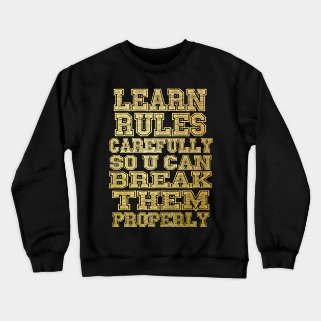 Learn rules carefully so u can break them properly Crewneck Sweatshirt by SAN ART STUDIO 